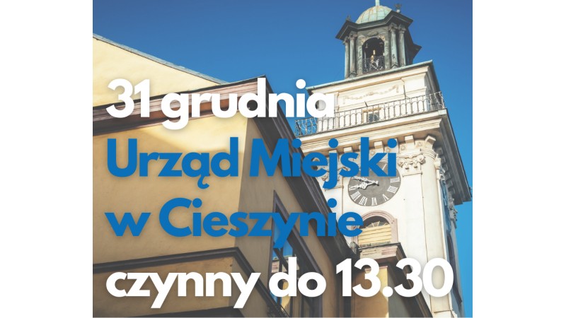 Grafika z informacją, że 31.12.2025 Urząd Miejski w Cieszynie będzie czynny do 13:30